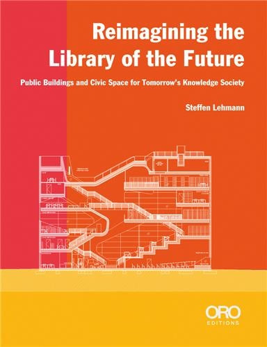 Reimagining the Library of the Future : Public Buildings and Civic Space for Tomorrow’s Knowledge Society book