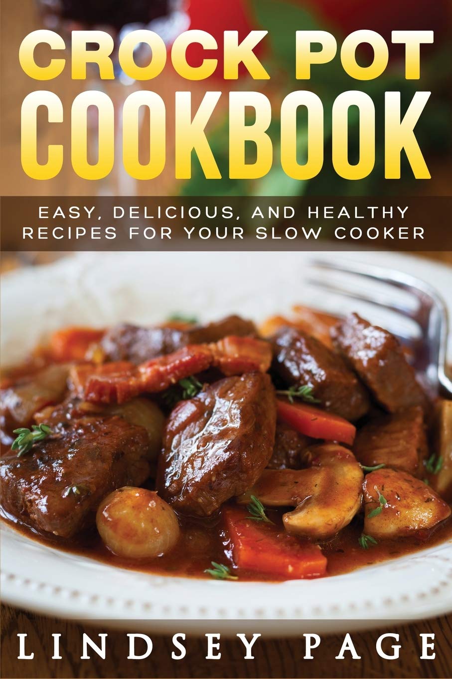 Crock Pot Cookbook: Easy, Delicious, and Healthy Recipes for Your Slow Cooker Leisure, Home & Garden