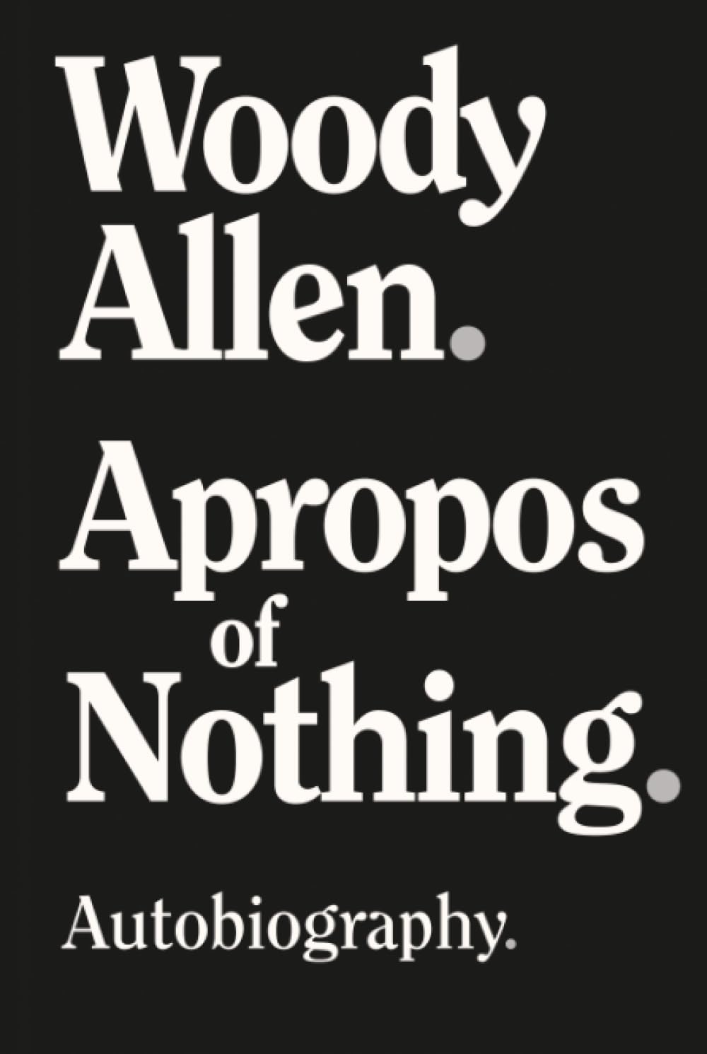 Apropos of Nothing: Autobiography. Art & Literature