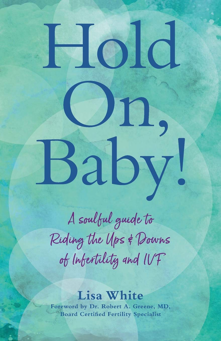 Hold On, Baby!: A Soulful Guide to Riding the Ups and Downs of Infertility and IVF Health, Nutrition & Fitness