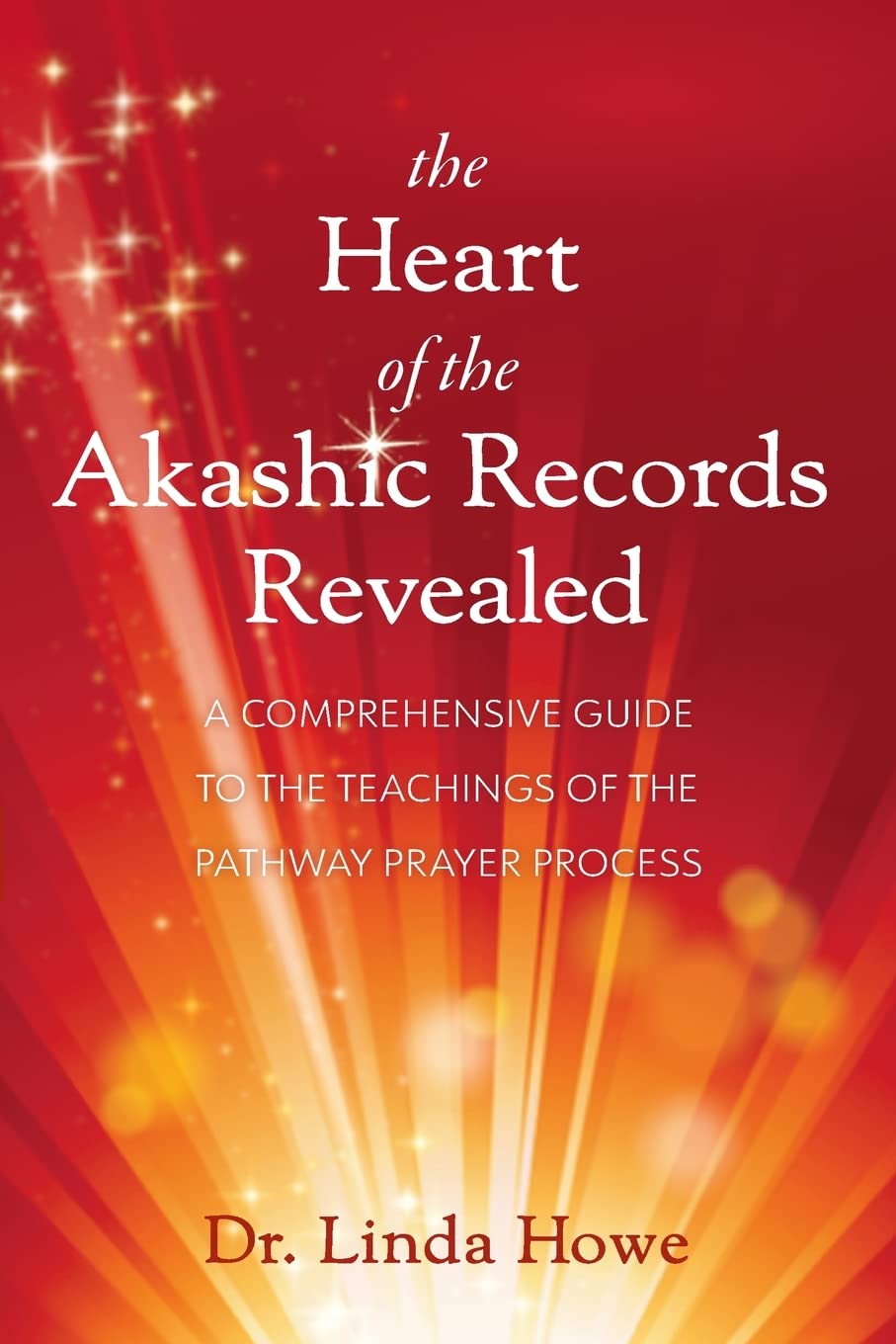 The Heart of the Akashic Records Revealed: A Comprehensive Guide to the Teachings of the Pathway Prayer Process Business, Finance & Career