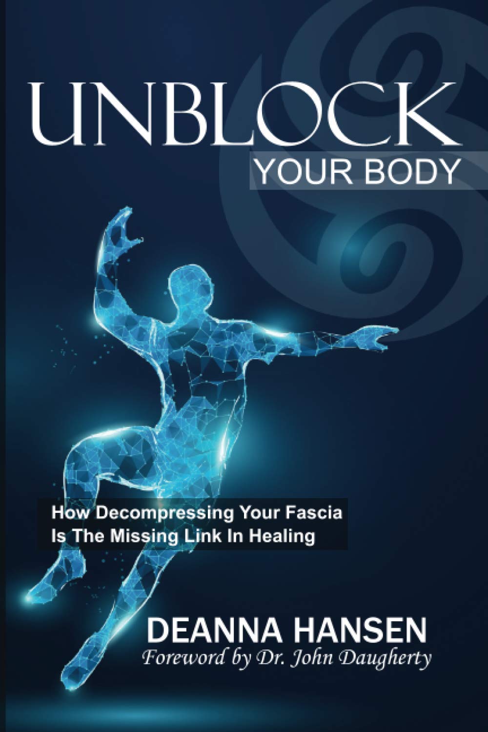 Unblock Your Body: How Decompressing Your Fascia Is the Missing Link in Healing Medicine