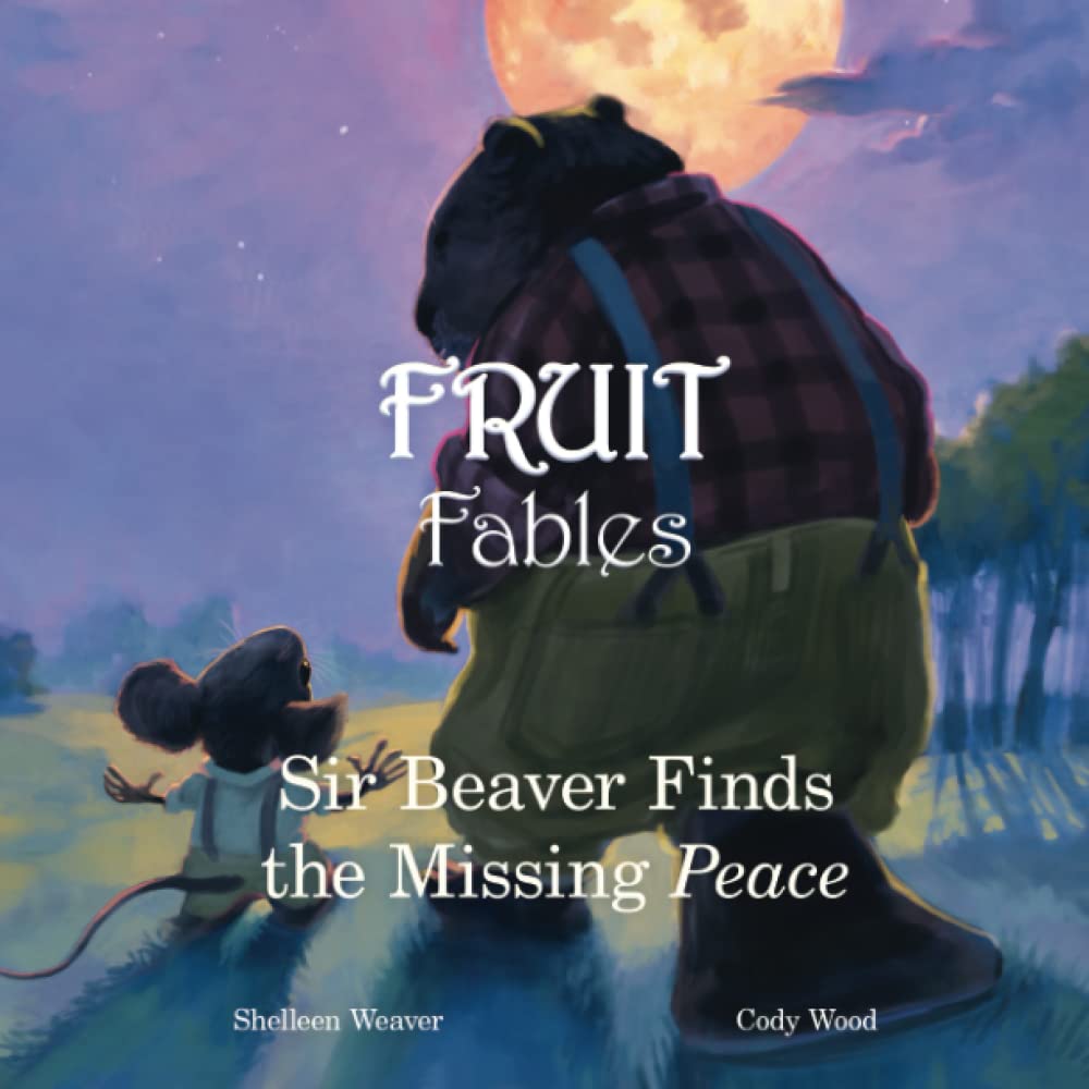 Sir Beaver Finds the Missing Peace (Fruit Fables, Band 3) Novels & Short Stories
