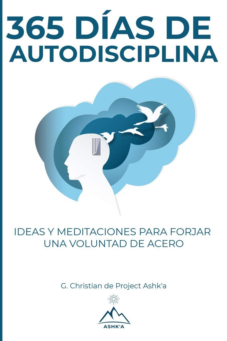 365 Días de Autodisciplina: Ideas y Meditaciones para Forjar una Voluntad de Acero Business, Finance & Career