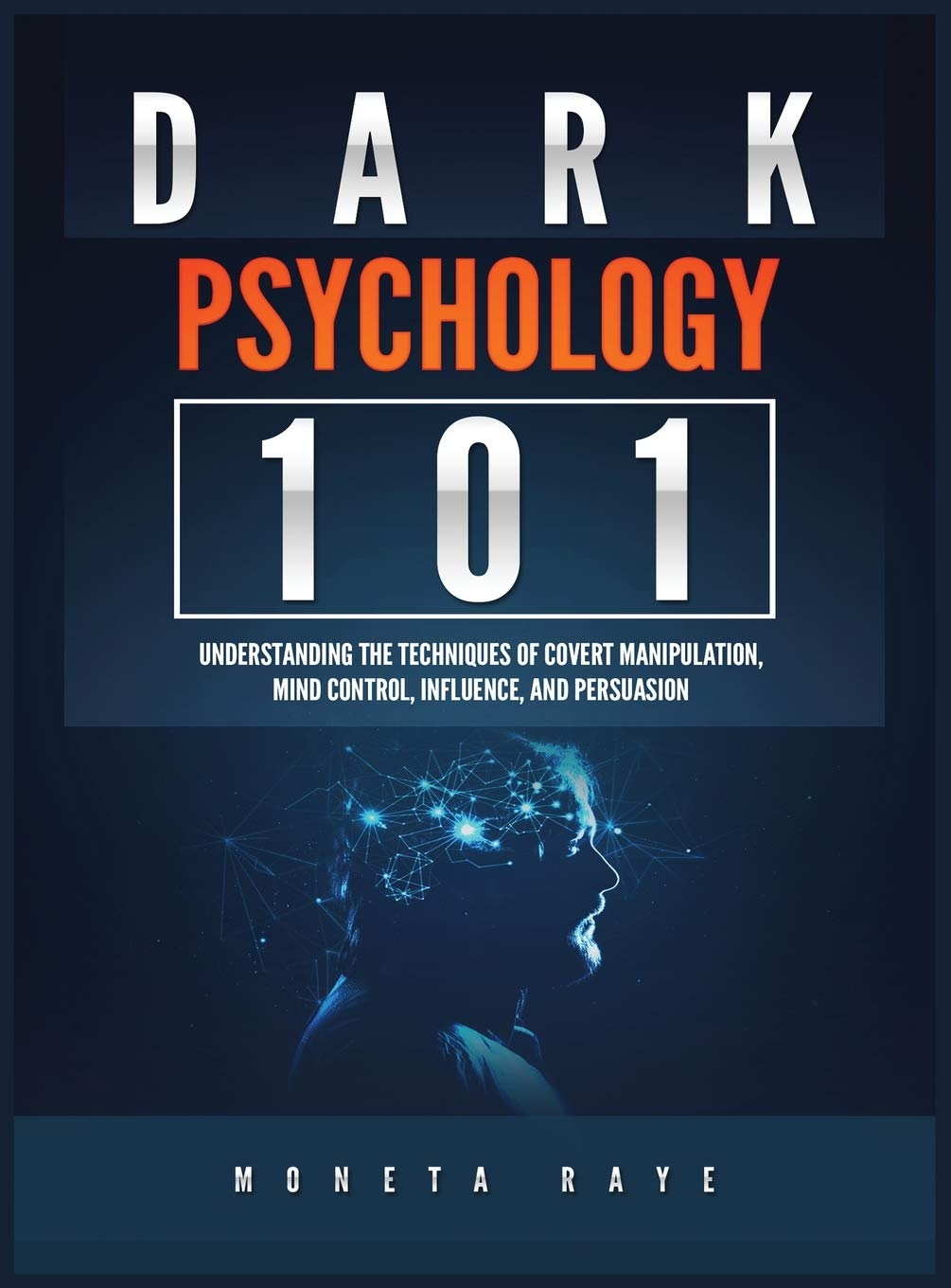 Dark Psychology 101: Understanding the Techniques of Covert Manipulation, Mind Control, Influence, and Persuasion book