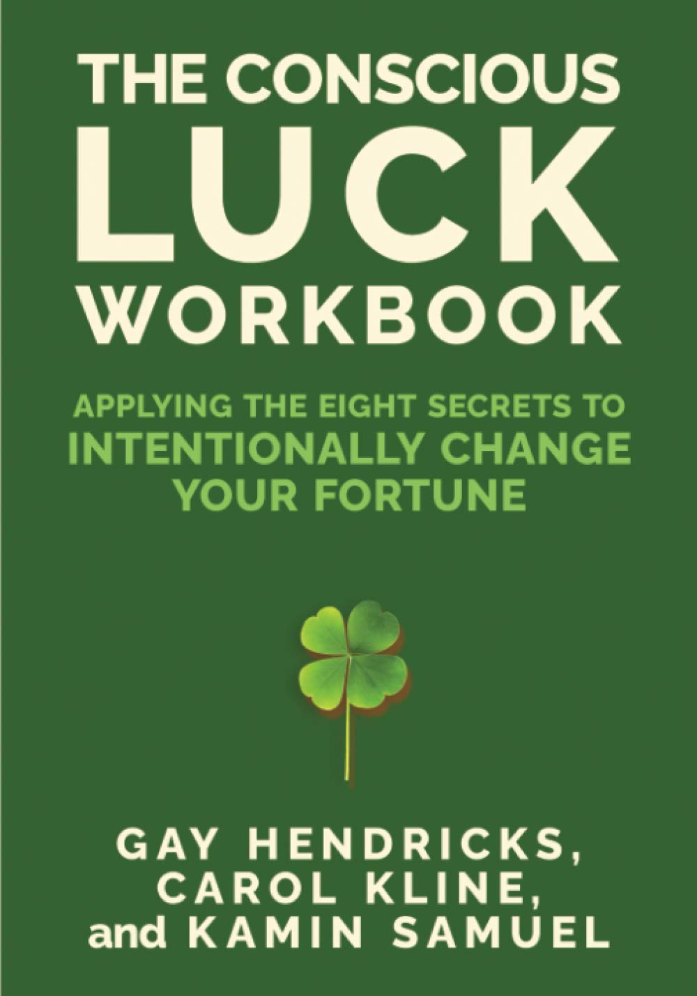 The Conscious Luck Workbook: Applying the Eight Secrets to Intentionally Change Your Fortune Lifestyle