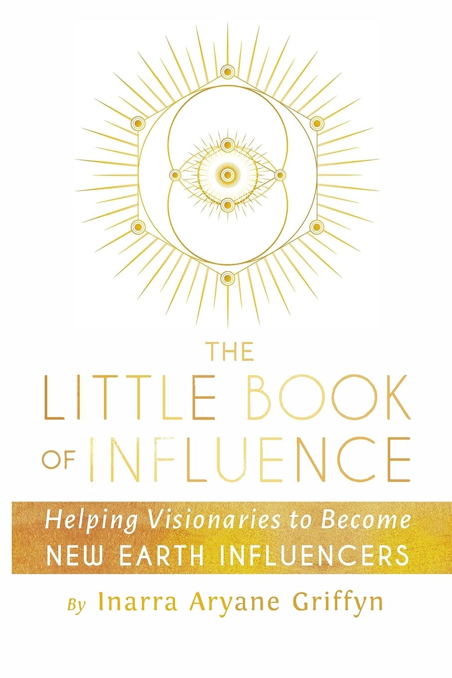 The Little Book of Influence: Helping Visionaries to Become New Earth Influencers Business, Finance & Career