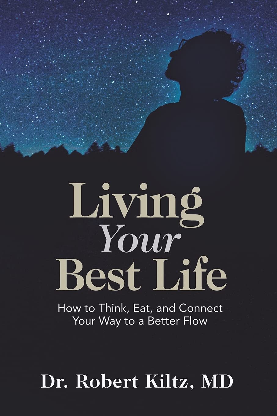 Living Your Best Life: How to Think, Eat, and Connect Your Way to a Better Flow Lifestyle