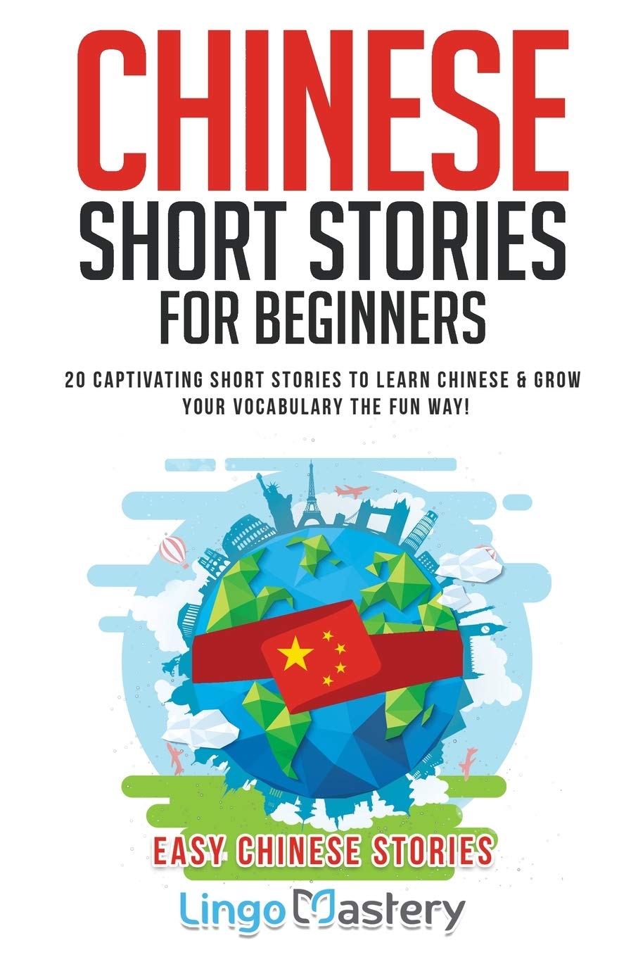 Chinese Short Stories For Beginners: 20 Captivating Short Stories to Learn Chinese & Grow Your Vocabulary the Fun Way! (Easy Chinese Stories, Band 1) Contemporary literature