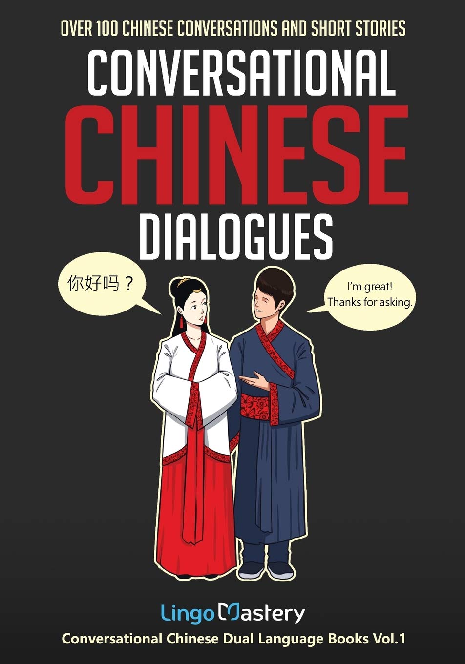 Conversational Chinese Dialogues: Over 100 Chinese Conversations and Short Stories (Conversational Chinese Dual Language Books, Band 1) International