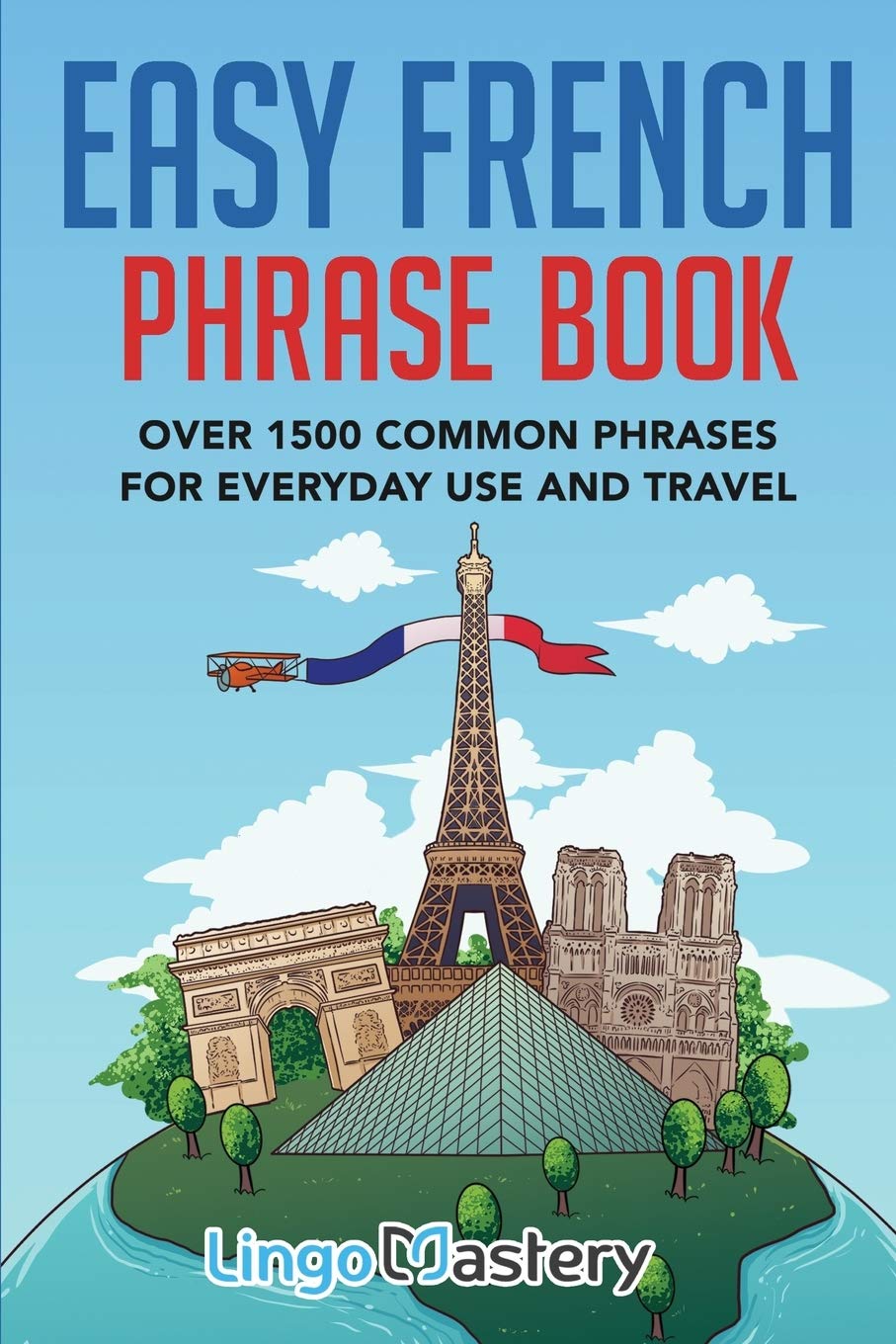 Easy French Phrase Book: Over 1500 Common Phrases For Everyday Use And Travel Foreign Languages ​​& Dictionaries