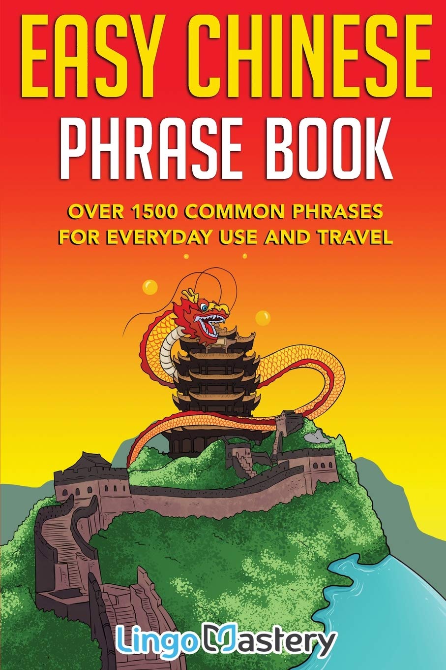Easy Chinese Phrase Book: Over 1500 Common Phrases For Everyday Use and Travel Foreign Languages ​​& Dictionaries