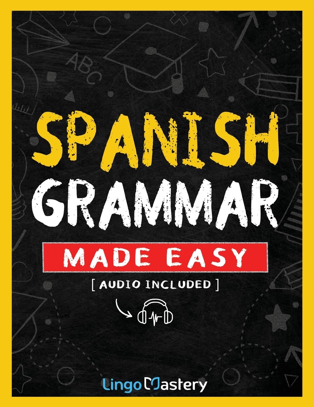 Spanish Grammar Made Easy: A Comprehensive Workbook To Learn Spanish Grammar For Beginners (Audio Included) Foreign Languages ​​& Dictionaries