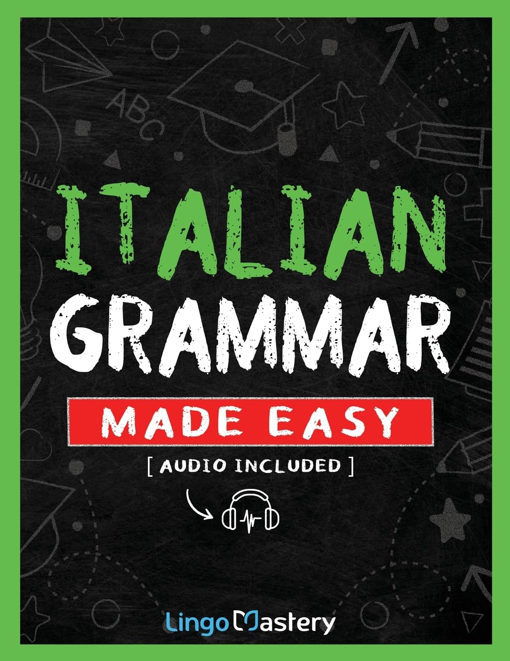 Italian Grammar Made Easy: A Comprehensive Workbook To Learn Italian Grammar For Beginners (Audio Included) Foreign Languages ​​& Dictionaries