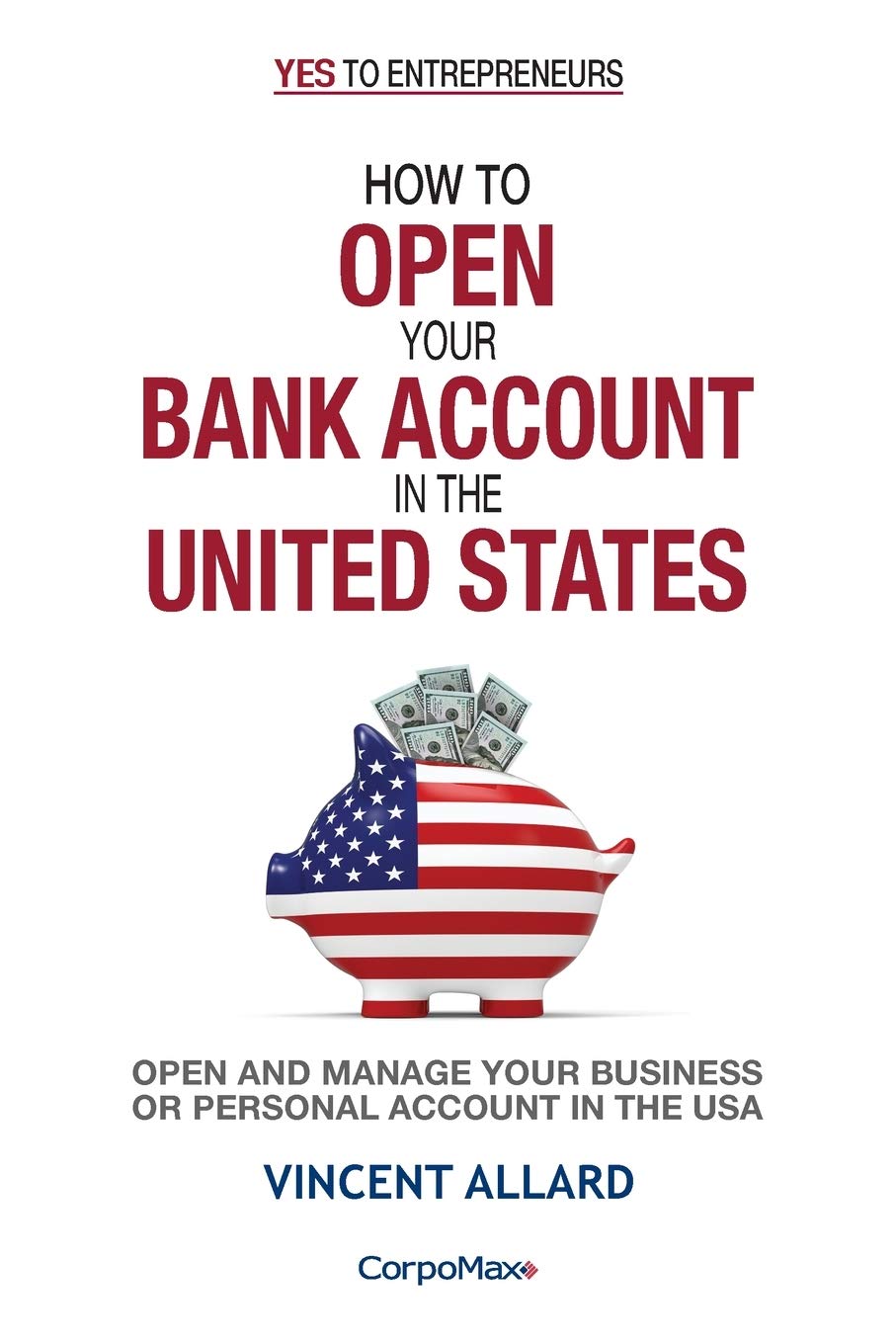 How to Open Your Bank Account in the United States: Open and Manage Your Business or Personal Account in the USA book
