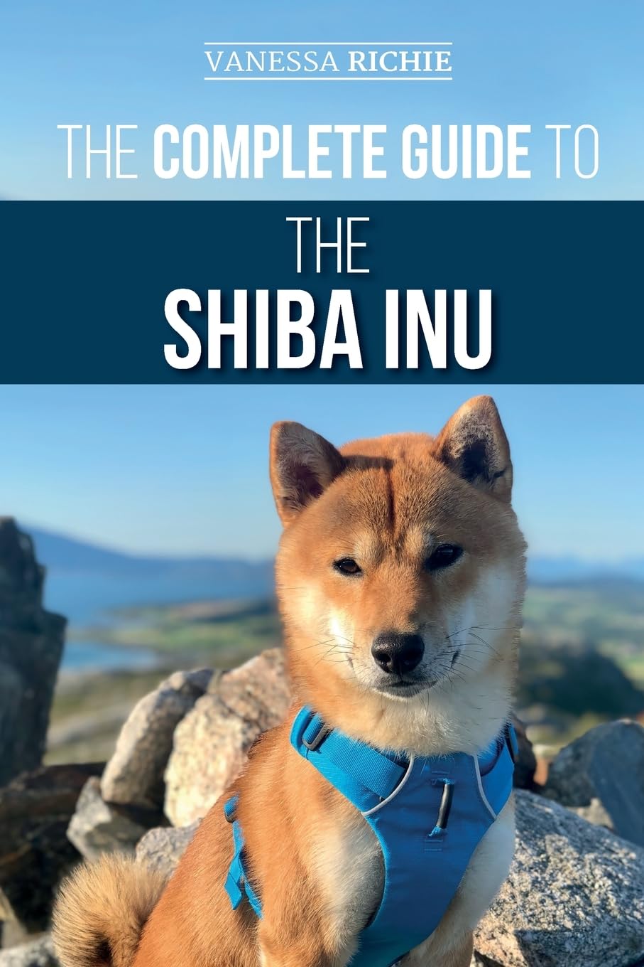 The Complete Guide to the Shiba Inu: Selecting, Preparing For, Training, Feeding, Raising, and Loving Your New Shiba Inu Pets