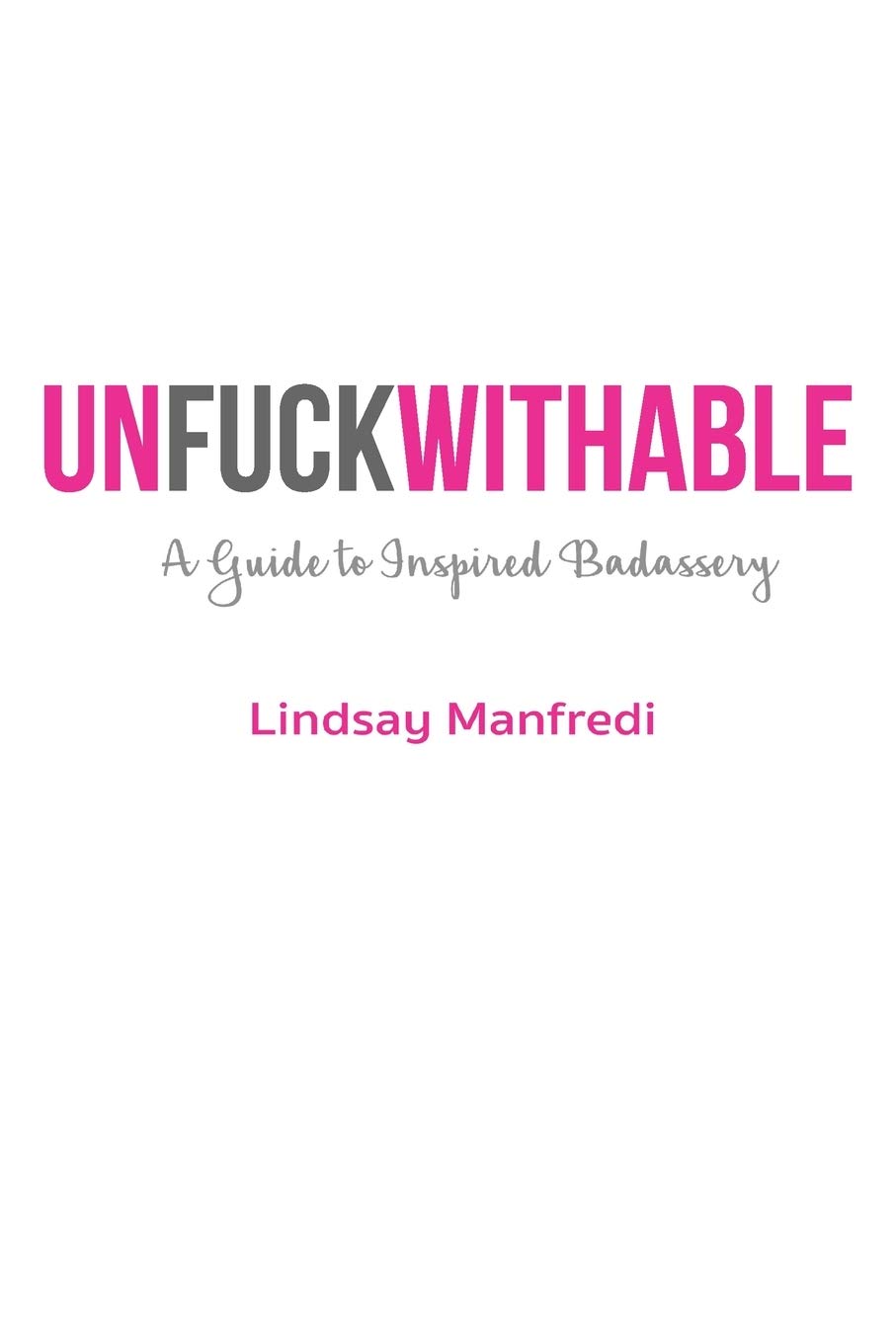 Unfuckwithable: A Guide to Inspired Badassery Memories