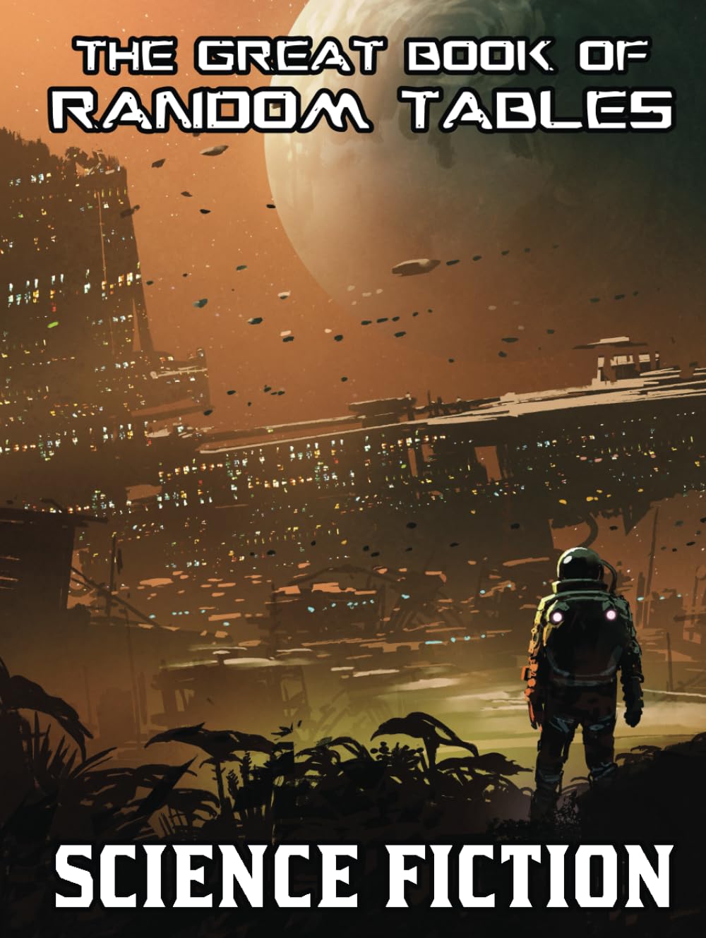 The Great Book of Random Tables: Science Fiction: 138 D100 Random Tables for Tabletop Role-Playing Games (The Books of Random Tables) Books