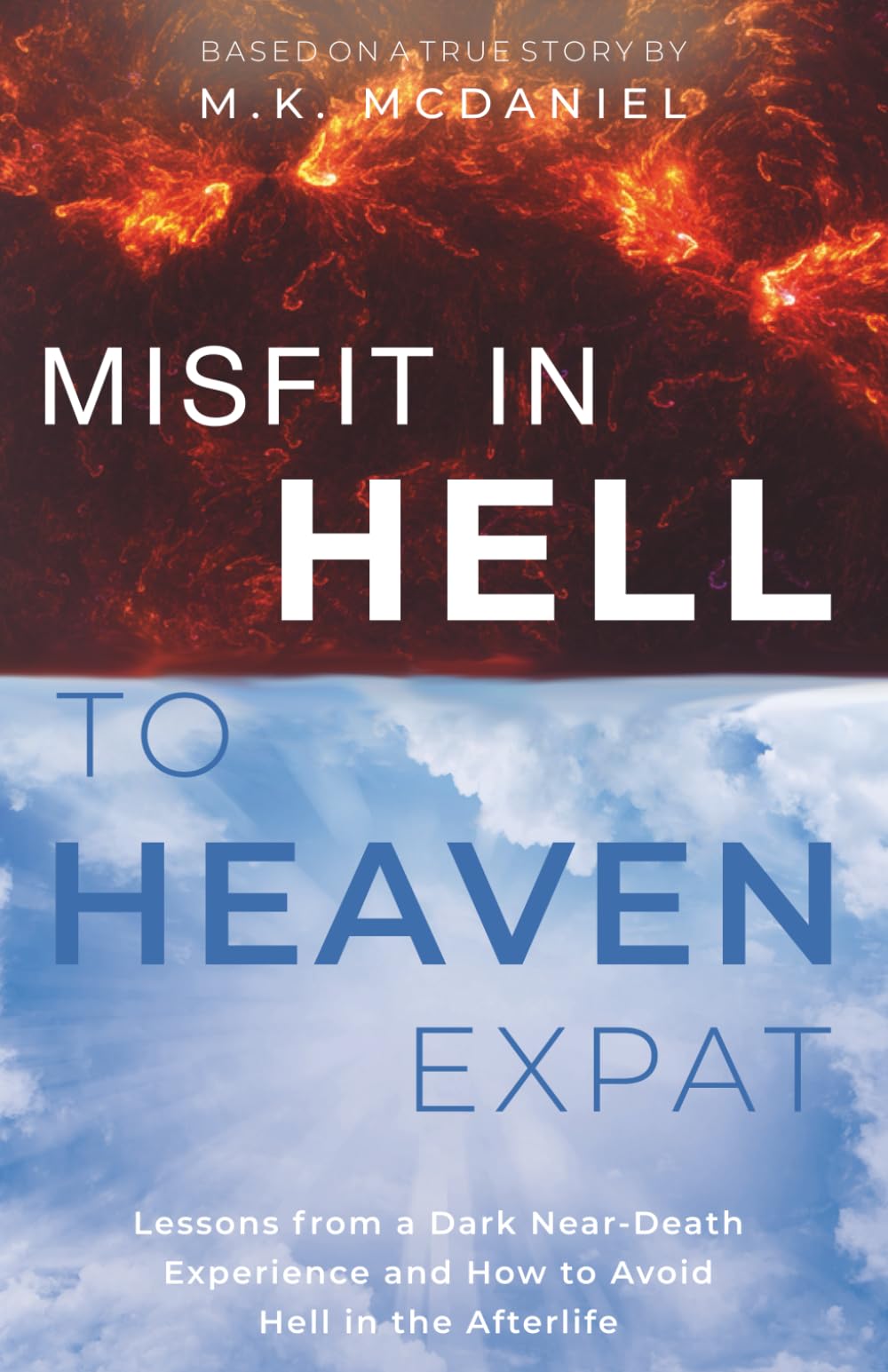 Misfit in Hell to Heaven Expat: Lessons from a Dark Near-Death Experience and How to Avoid Hell in the Afterlife Memories