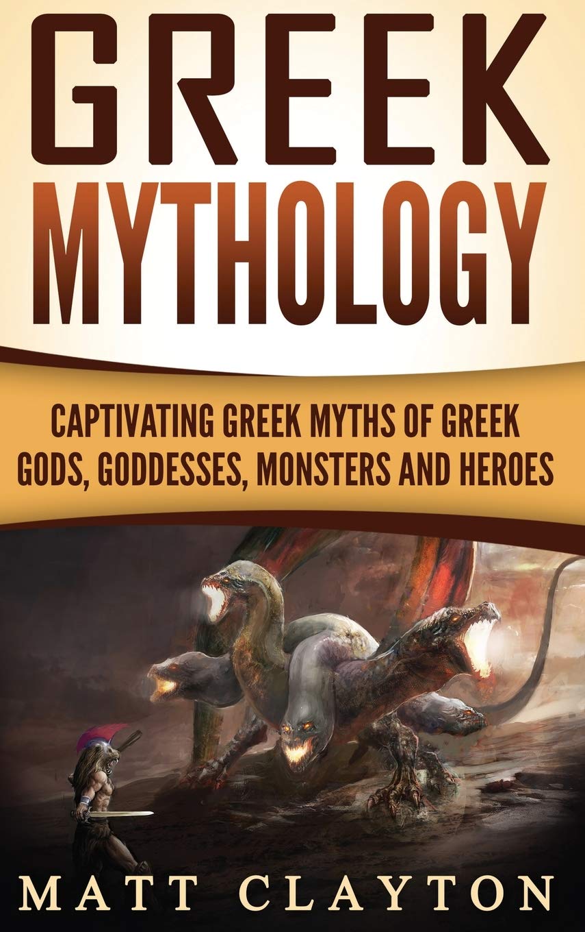 Greek Mythology: Captivating Greek Myths of Greek Gods, Goddesses, Monsters and Heroes Books
