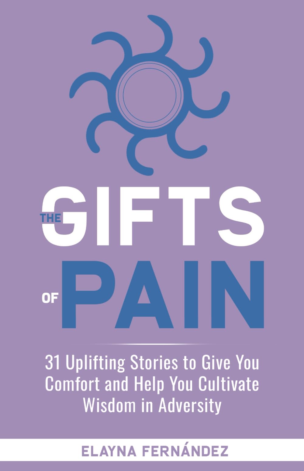 The Gifts of Pain: 31 Uplifting Stories to Give You Comfort and Help You Cultivate Wisdom in Adversity Politics & Society Books