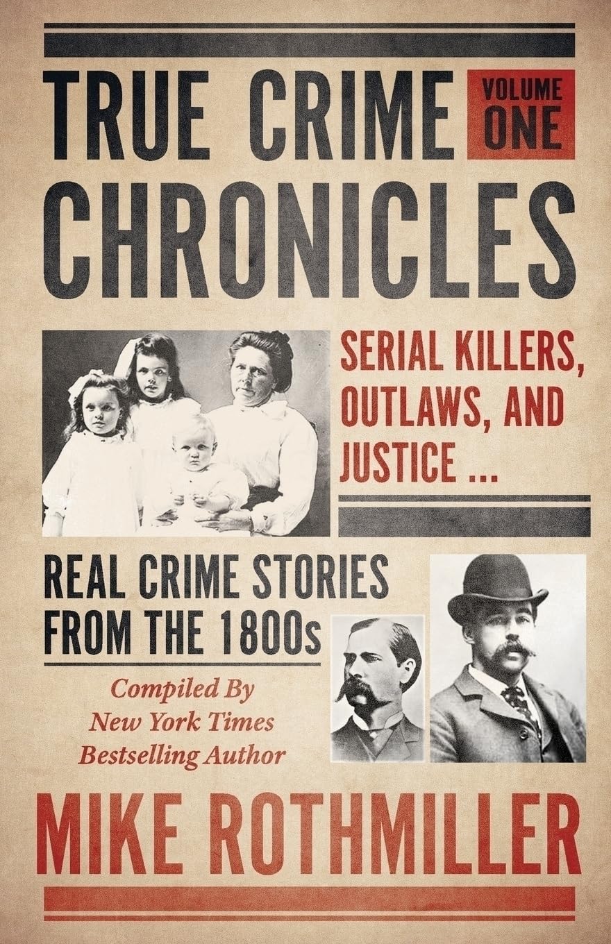TRUE CRIME CHRONICLES: Serial Killers, Outlaws, And Justice ... Real Crime Stories From The 1800s Law