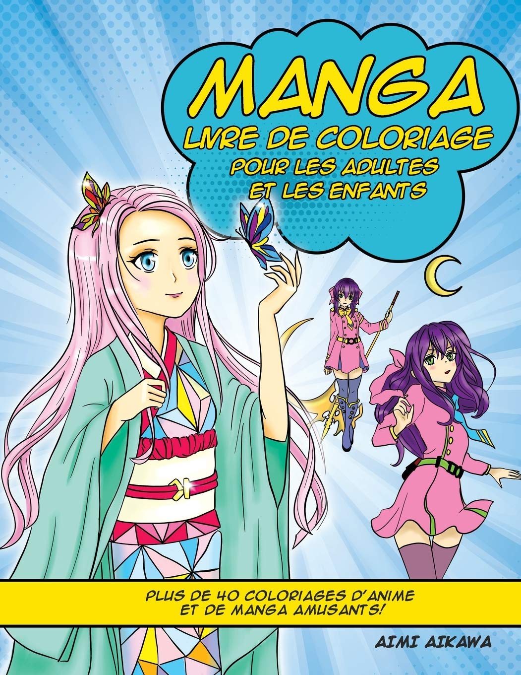 Manga Livre de Coloriage pour les adultes et les enfants: Plus de 40 coloriages d'anime et de manga amusants! Manga