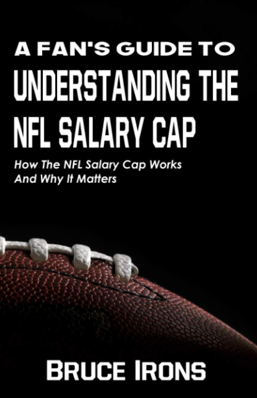 A Fan's Guide To Understanding The NFL Salary Cap: How The NFL Salary Cap Works And Why It Matters (A Fan's Guide to Football) Leisure & Fun