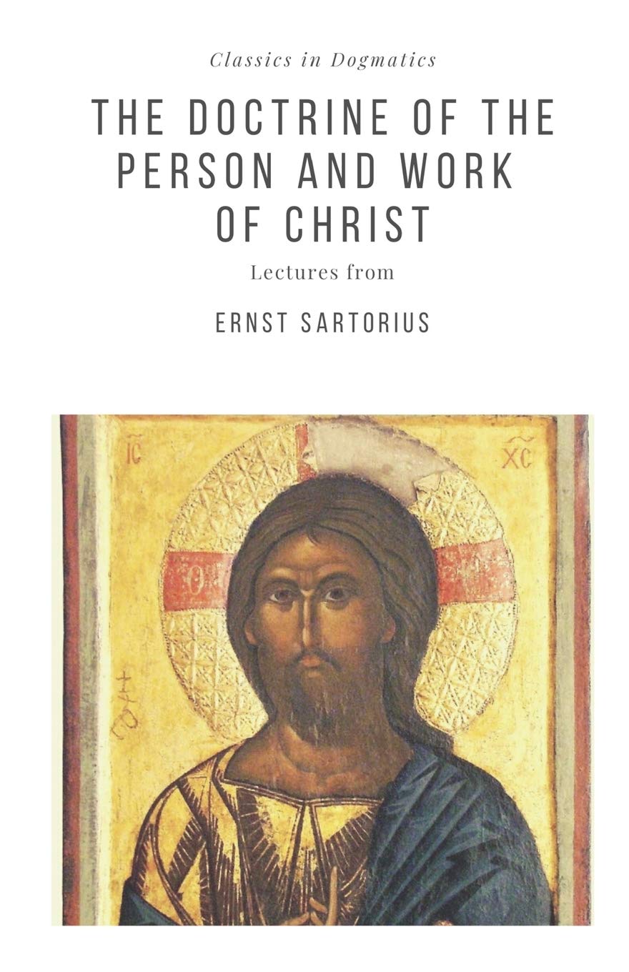 The Doctrine of the Person and Work of Christ (Classics in Dogmatics, Band 5) Politics & History