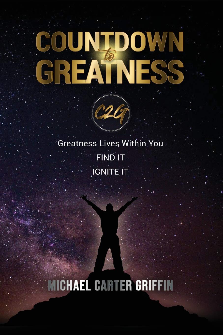 Countdown to Greatness: C2G Greatness Lives Within You Find It Ignite It Lifestyle