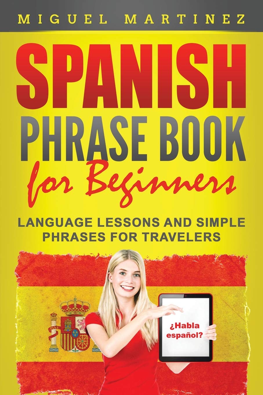 Spanish Phrase Book for Beginners: Language Lessons and Simple Phrases for Travelers book