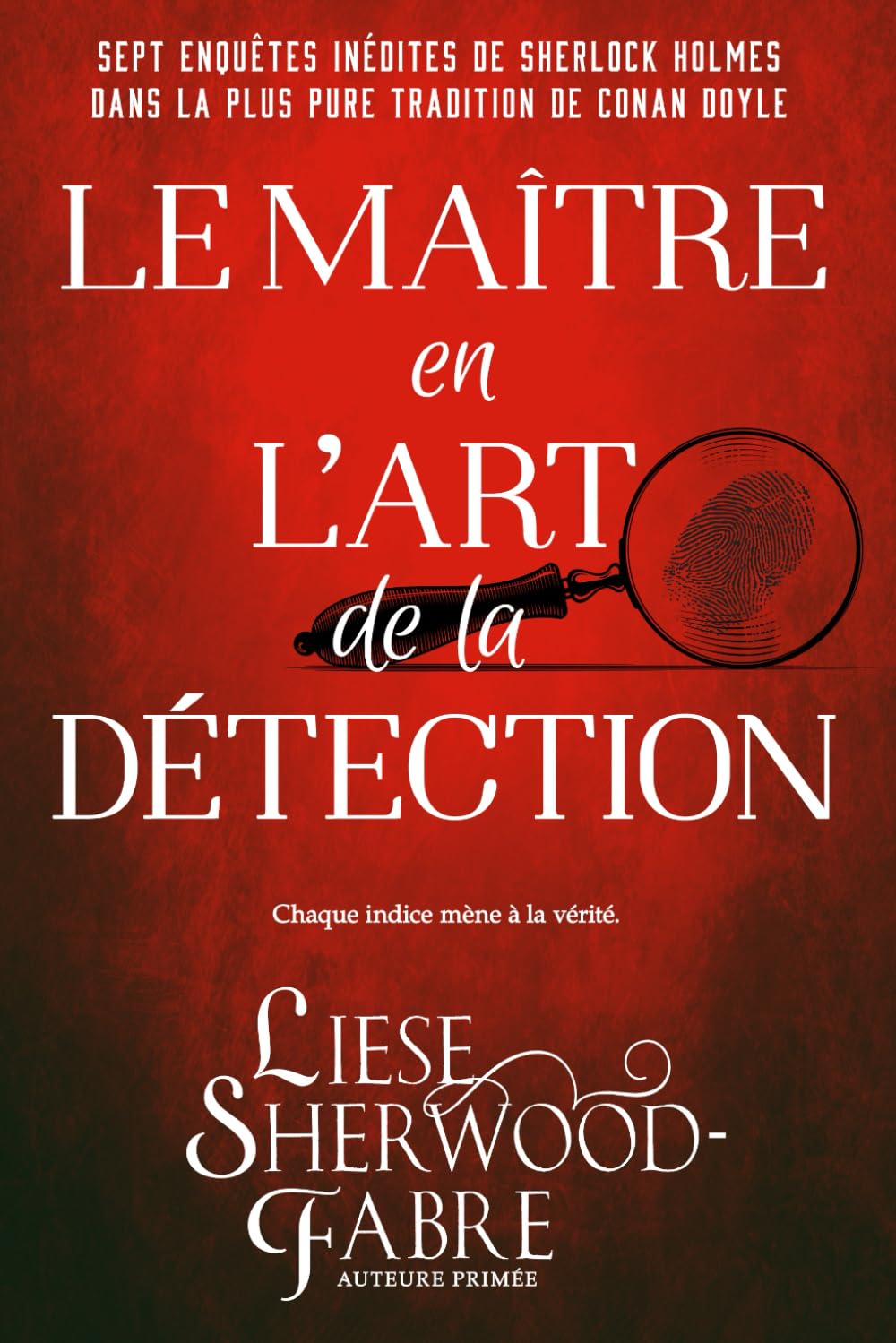 Le Maître en l’Art de la Détection: Sept enquêtes inédites de Sherlock Holmes dans la plus pure tradition de Conan Doyle Historical Fiction
