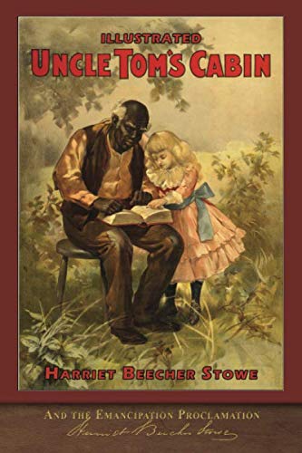Illustrated Uncle Tom's Cabin and the Emancipation Proclamation: With 120 Illustrations Classics