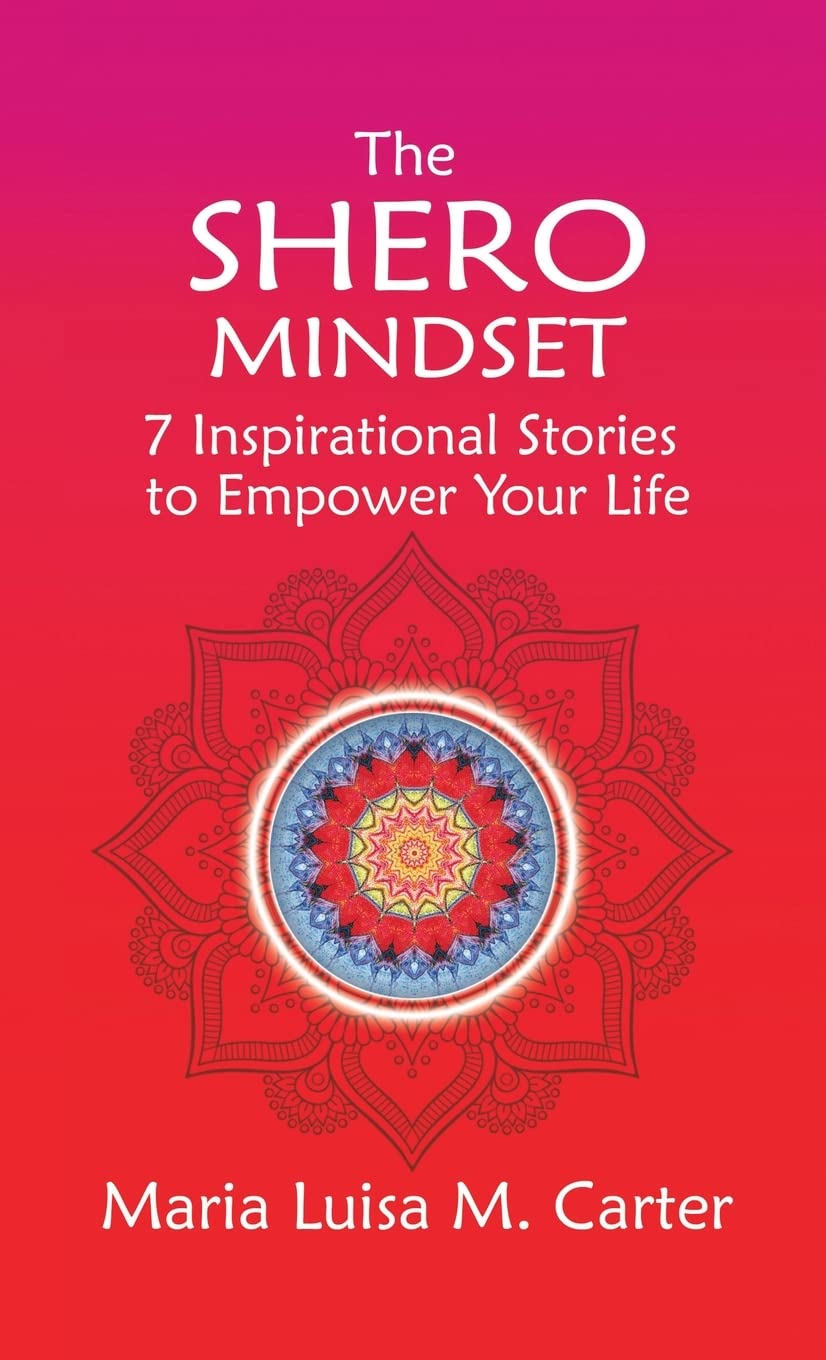 The SHEro Mindset: 7 Inspirational Stories to Empower Your Life book