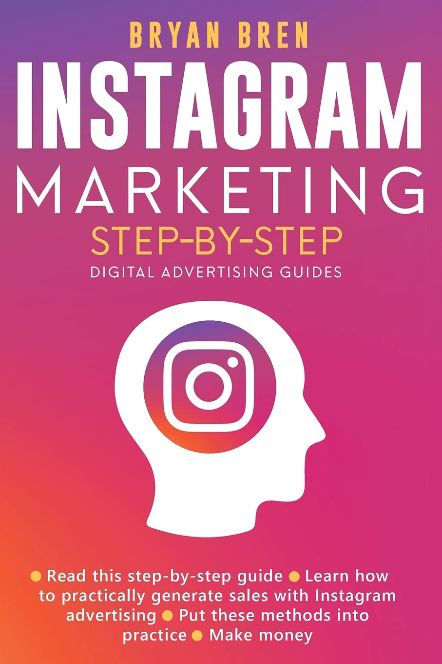Instagram Marketing Step-By-Step: The Guide To Instagram Advertising That Will Teach You How To Sell Anything Through Instagram - Learn How To Develop A Strategy And Grow Your Business Law