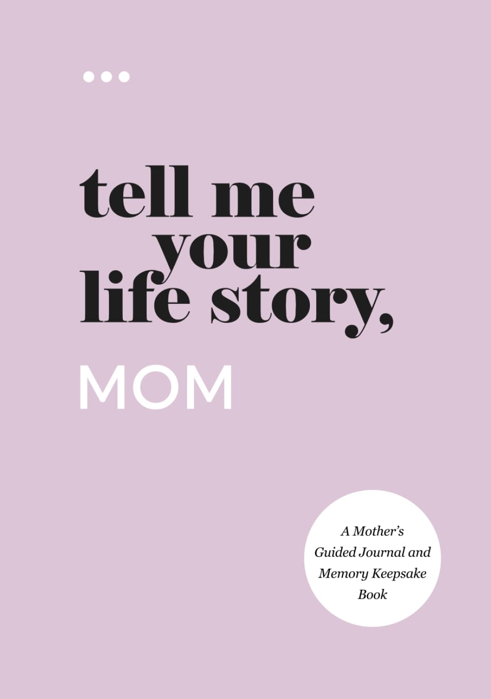 Tell Me Your Life Story, Mom: A Mother’s Guided Journal and Memory Keepsake Book (Tell Me Your Life Story® Series Books) Parents & Children