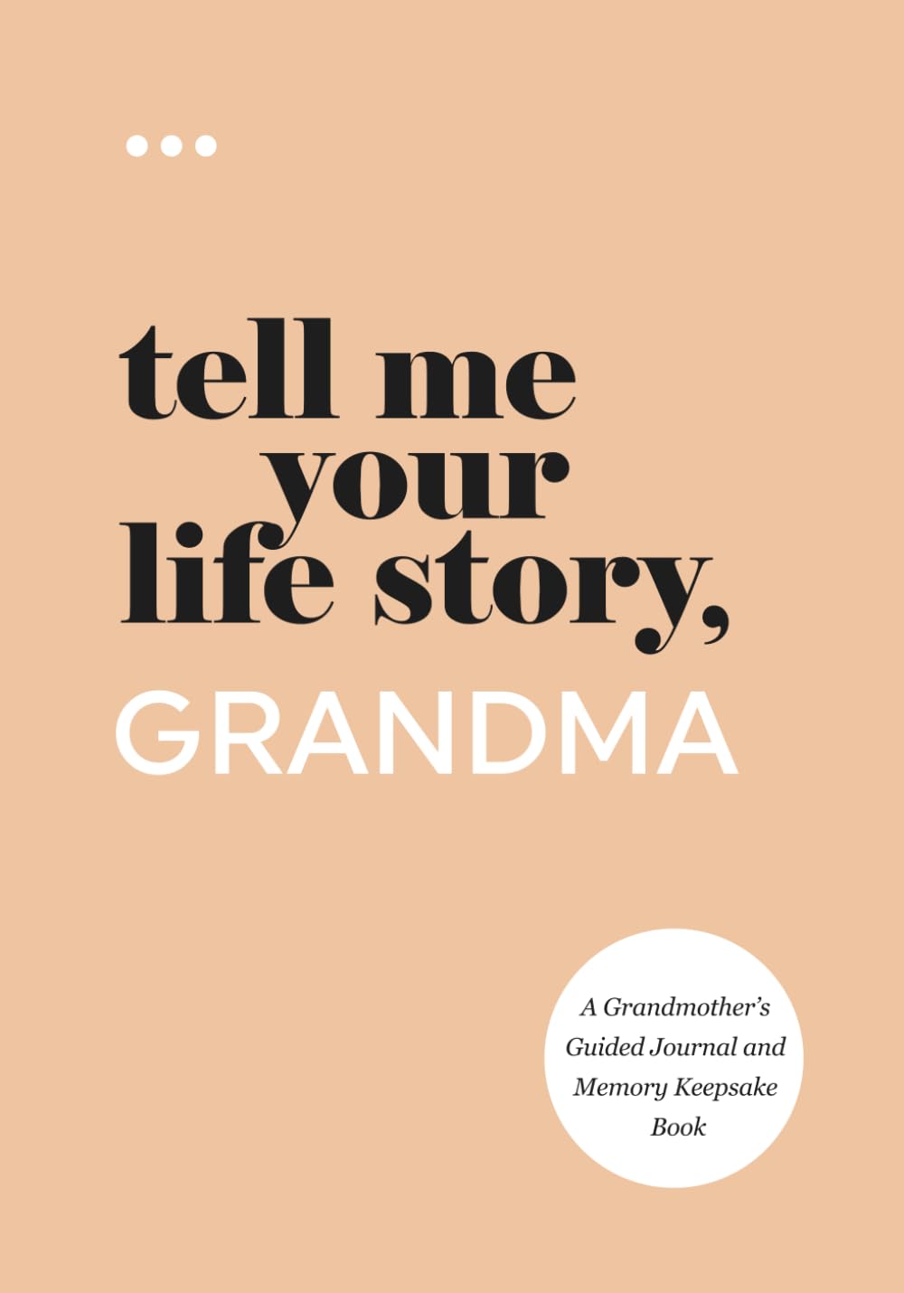 Tell Me Your Life Story, Grandma: A Grandmother’s Guided Journal and Memory Keepsake Book (Tell Me Your Life Story® Series Books) Reference Books