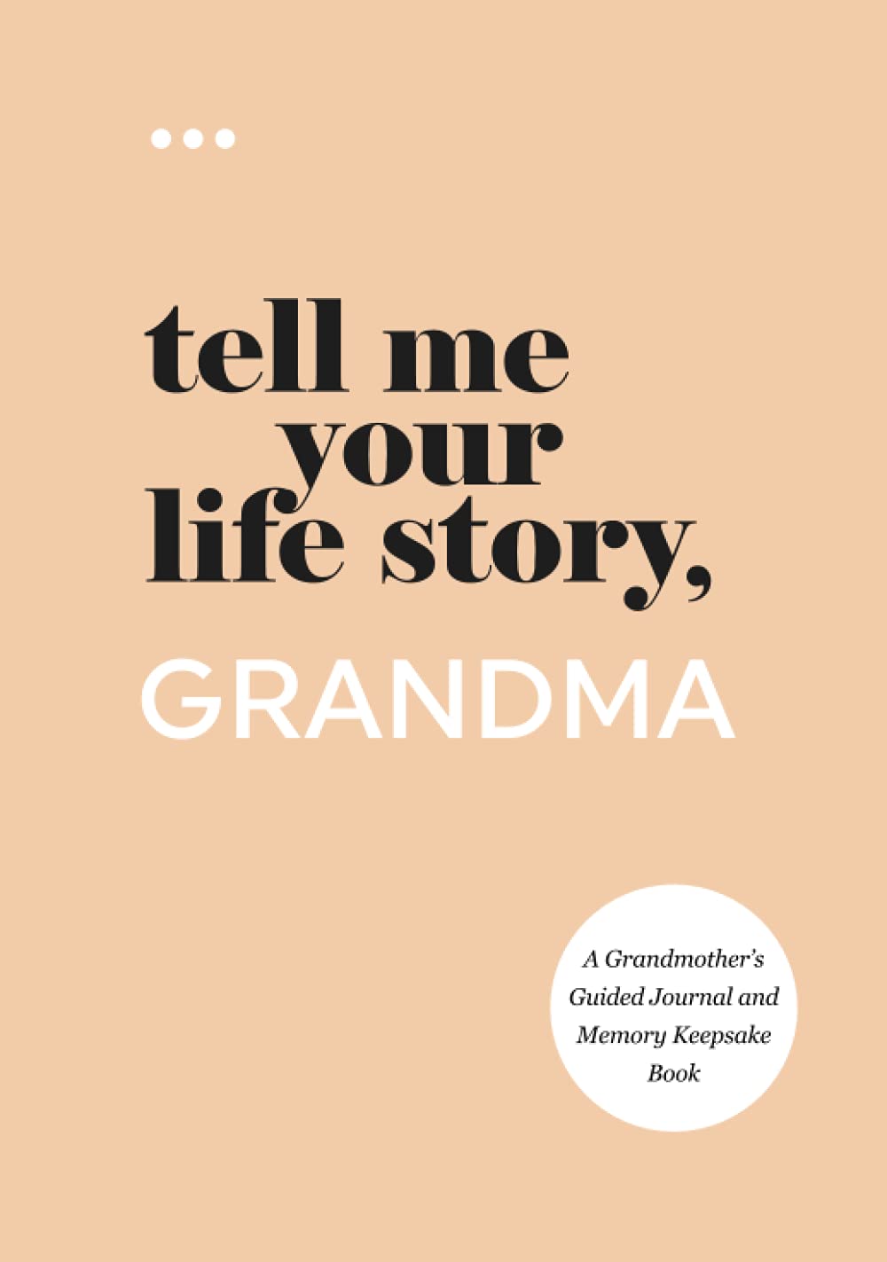Tell Me Your Life Story, Grandma: A Grandmother’s Guided Journal and Memory Keepsake Book (Tell Me Your Life Story® Series Books) Parents & Children