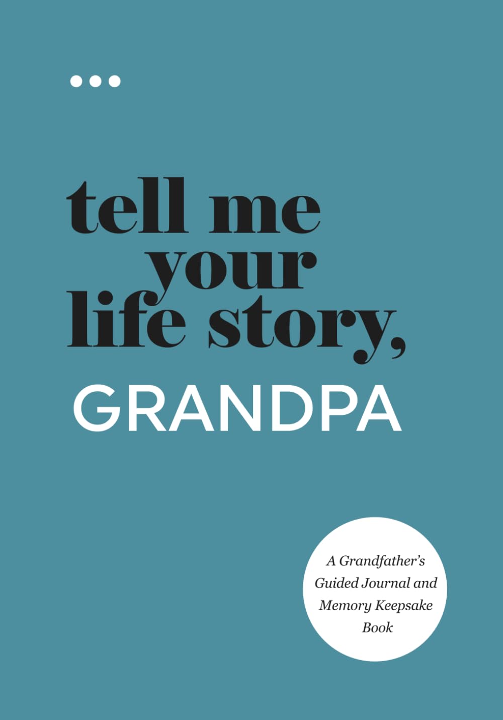 Tell Me Your Life Story, Grandpa: A Grandfather’s Guided Journal and Memory Keepsake Book (Tell Me Your Life Story® Series Books) Reference Books