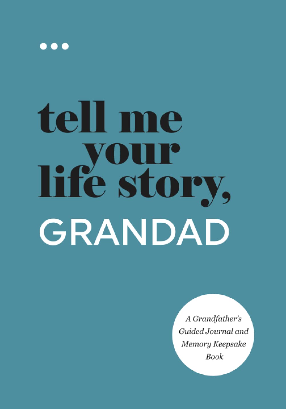 Tell Me Your Life Story, Grandad: A Grandfather’s Guided Journal and Memory Keepsake Book (Tell Me Your Life Story® Series Books) Reference Books