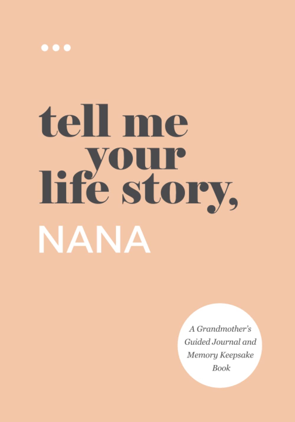 Tell Me Your Life Story, Nana: A Grandmother’s Guided Journal and Memory Keepsake Book (Tell Me Your Life Story® Series Books) Politics & Society Books