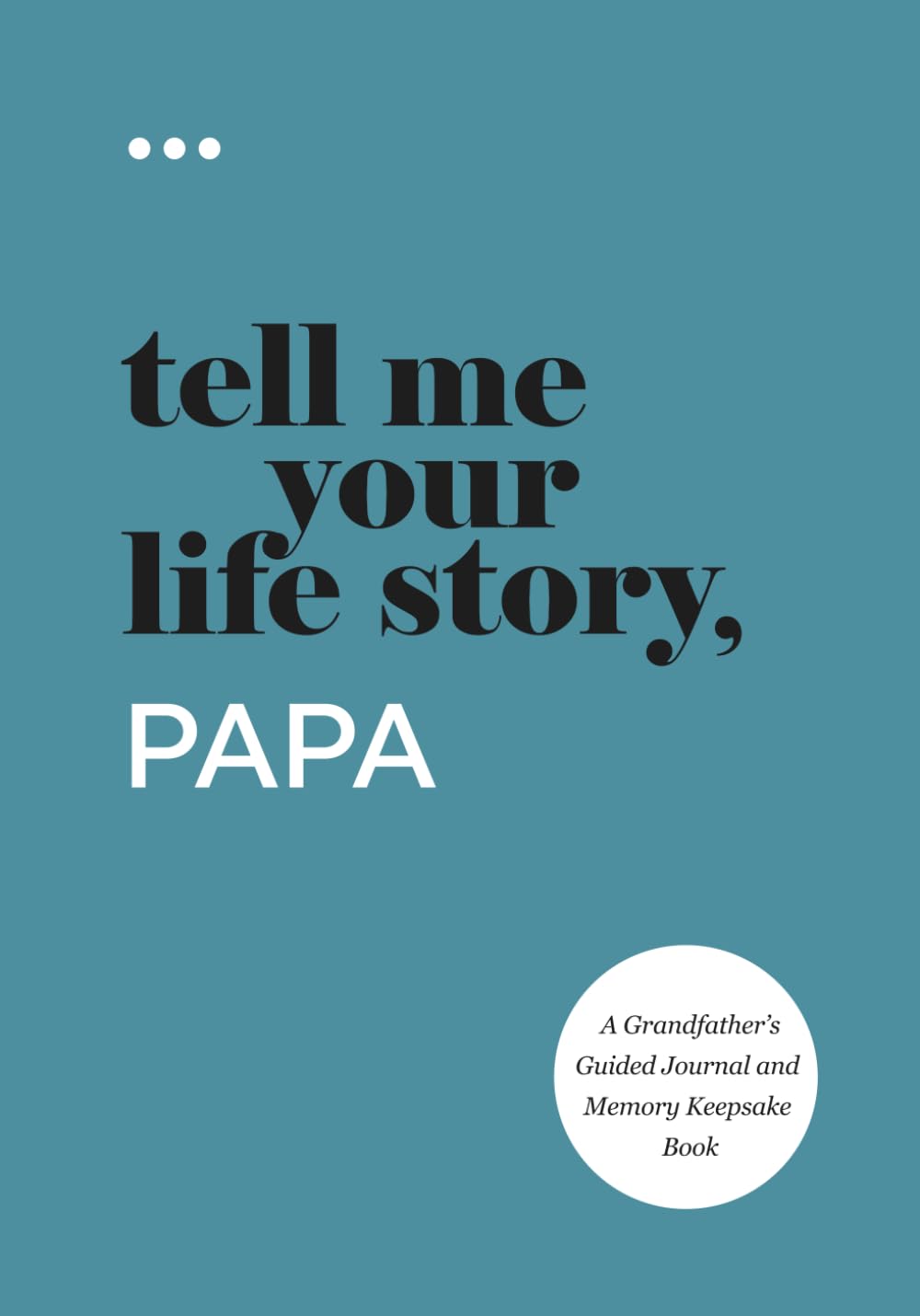 Tell Me Your Life Story, Papa: A Grandfather’s Guided Journal and Memory Keepsake Book (Tell Me Your Life Story® Series Books) Reference Books