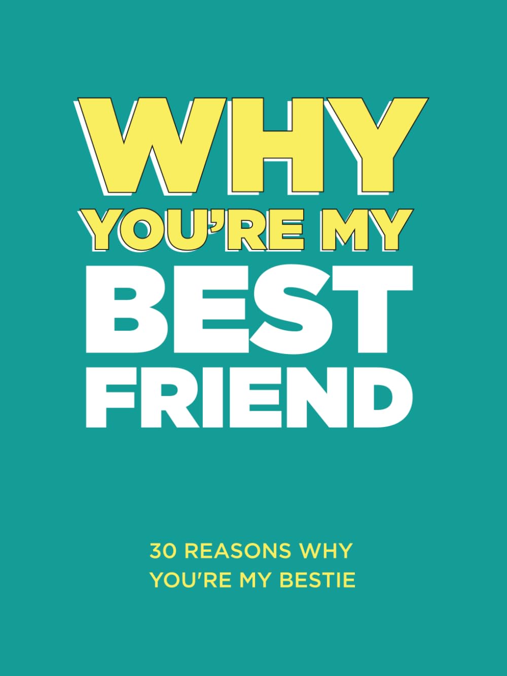 Why You’re My Best Friend: 30 Reasons Why You’re My Bestie Fill-in-the-Blank Gift Book. Gifts for Best Friend (What I Love About You Series Books) Partnership & Love
