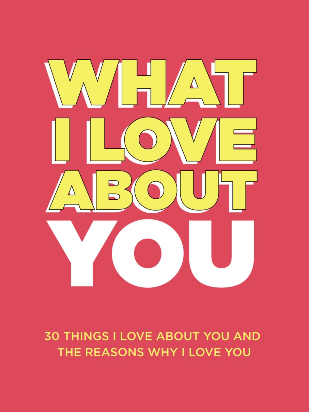 What I Love About You: 30 Things I Love About You and the Reasons Why I Love You Fill-in-the-Blank Gift Book. Anniversary Gifts for Couples, Her and Him (What I Love About You Series Books) Partnership & Love
