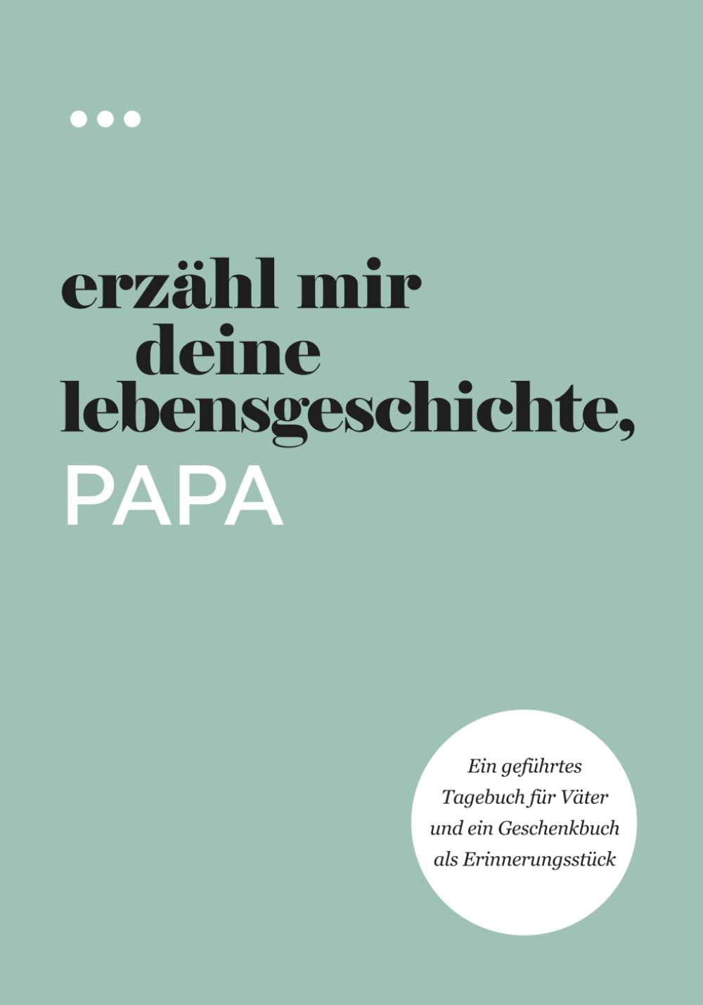 Erzähl mir deine Lebensgeschichte, Papa: Ein geführtes Tagebuch für Väter und ein Geschenkbuch als Erinnerungsstück (Bücher aus der Reihe „Erzähl mir deine Lebensgeschichte“) Lifestyle