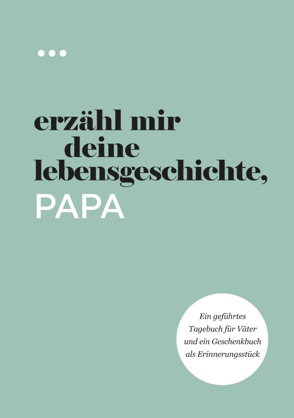 Erzähl mir deine Lebensgeschichte, Papa: Ein geführtes Tagebuch für Väter und ein Geschenkbuch als Erinnerungsstück (Bücher aus der Reihe „Erzähl mir deine Lebensgeschichte“) Lifestyle