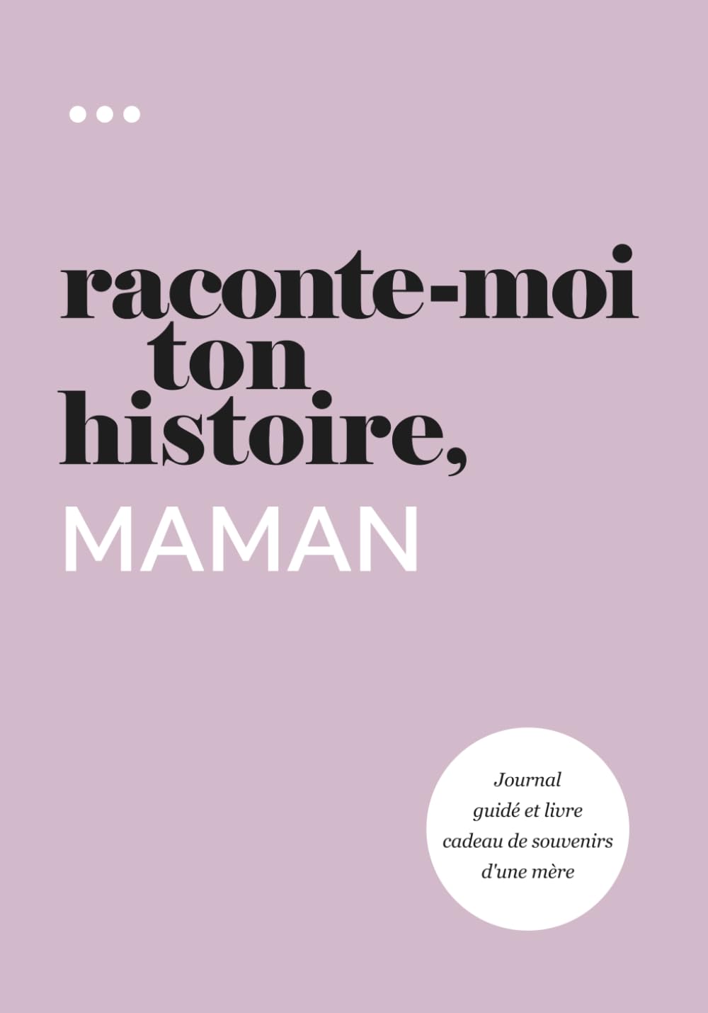 Raconte-moi ton histoire, Maman: Journal guidé et livre cadeau de souvenirs d'une mère (Livre de la collection « Raconte-moi ton histoire ») Reference Books