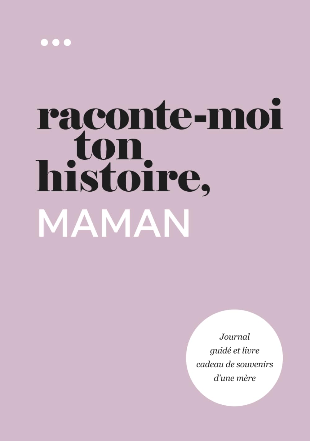 Raconte-moi ton histoire, Maman: Journal guidé et livre cadeau de souvenirs d'une mère (Livre de la collection « Raconte-moi ton histoire ») Reference Books
