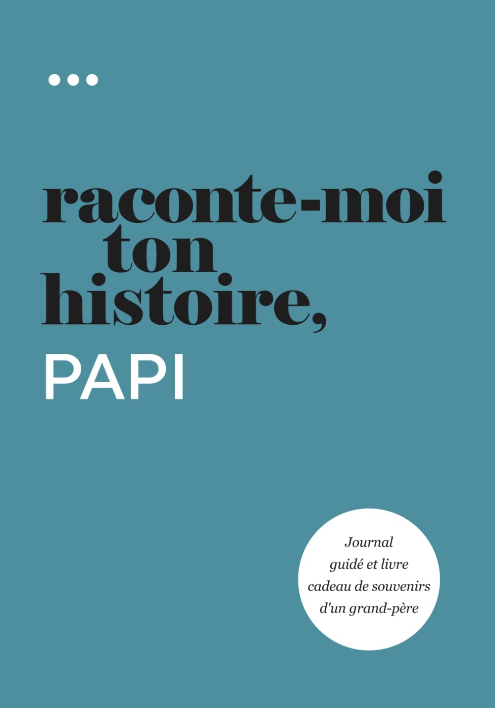 Raconte-moi ton histoire, Papi: Journal guidé et livre cadeau de souvenirs d'un grand-père book