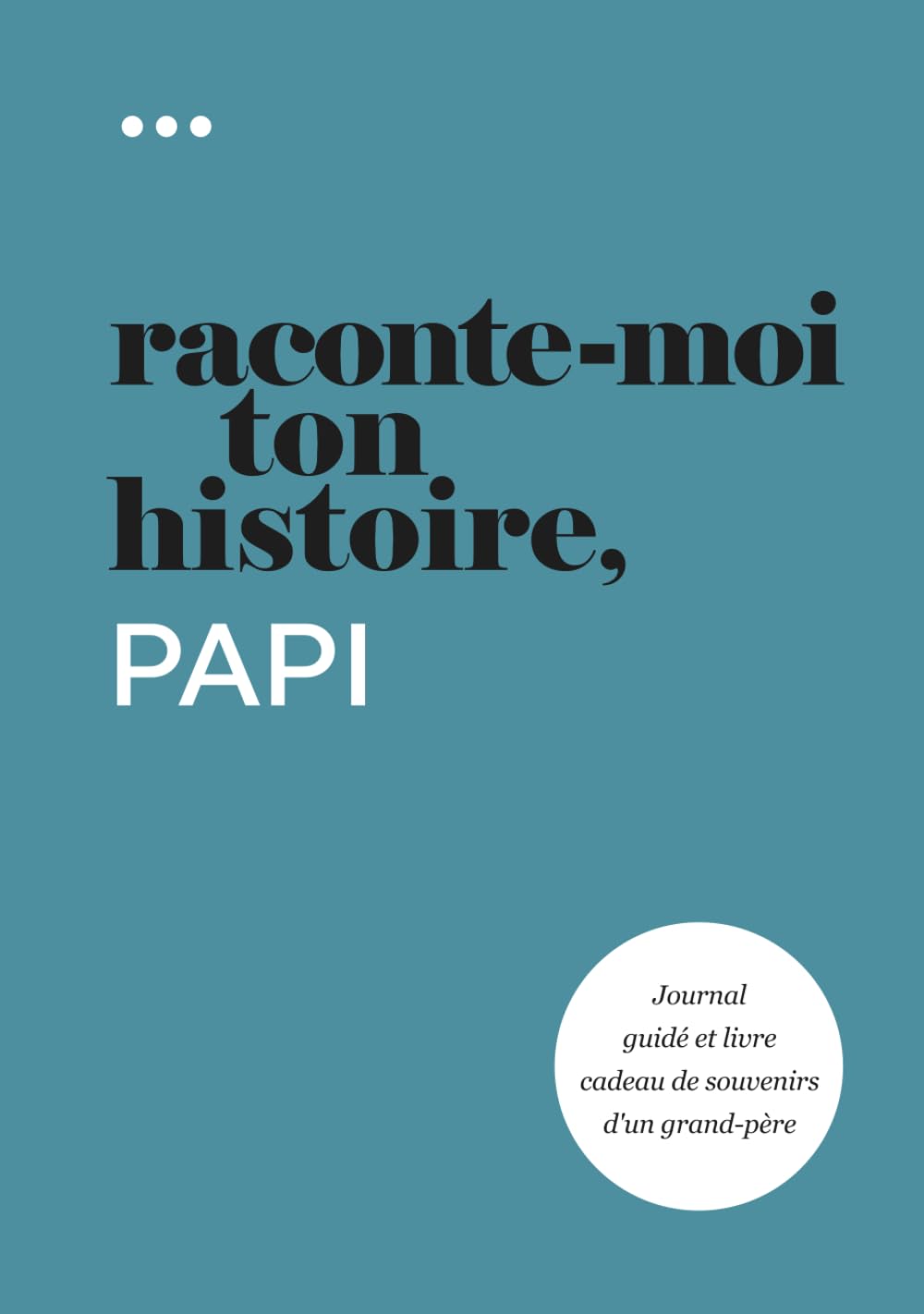 Raconte-moi ton histoire, Papi: Journal guidé et livre cadeau de souvenirs d'un grand-père book